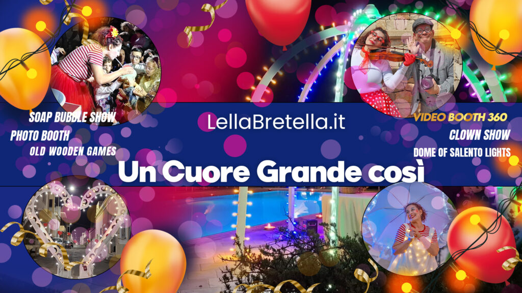 Lella Bretella e Papillon Le Burlon, spettacoli per eventi esclusivi, Un cuore Grande cosi, Spettacolo clown con Palloncini, Spettacolo bolle di sapone, Video selfie 360 nel salento, Cupola luminarie con video booth, Photo Booth stampe illimitate, Villaggio dei balocchi, giochi in legno medievale, Giochi vintage,